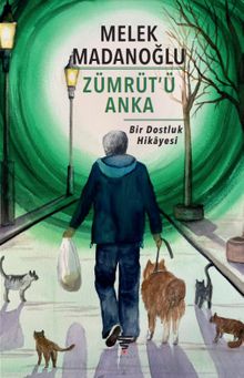 Zümrüt’ü Anka Bir Dostluk Hikayesi - Melek Madanoğlu PDF İndir