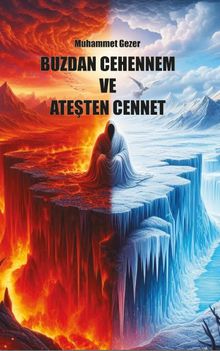 Buzdan Cehennem ve Ateşten Cennet - Muhammet Gezer PDF İndir