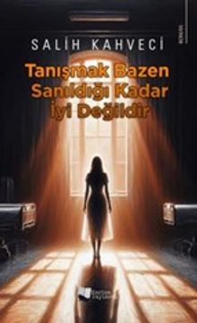 Tanışmak Bazen Sanıldığı Kadar İyi Değildir - Salih Kahveci PDF İndir