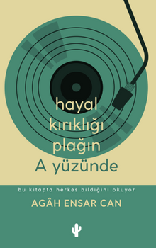 Hayal Kırıklığı Plağın A Yüzünde - Agâh Ensar Can PDF İndir