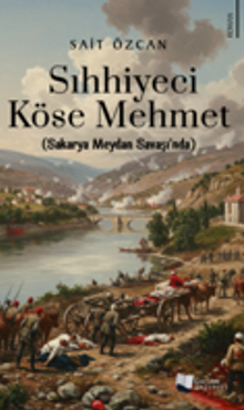Sıhhiyeci Köse Mehmet / Sakarya Meydan Savaşı’nda - Sait Özcan PDF İndir