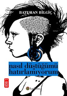 Nasıl Düştüğümü Hatırlamıyorum - Batuhan Bilgiç PDF İndir