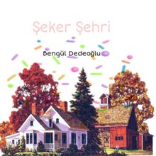 Şeker Evler (7-10 Yaş) - Bengül Dedeoğlu PDF İndir