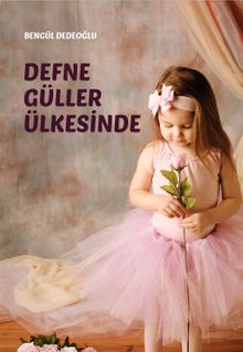 Defne Güller Ülkesinde (7-10 Yaş) - Bengül Dedeoğlu PDF İndir