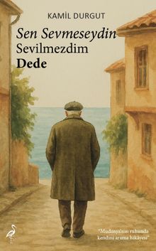 Sen Sevmeseydin Sevilmezdim Dede - Kamil Durgut PDF İndir