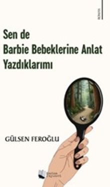 Sen de Barbie Bebeklerine Anlat Yazdıklarımı - Gülsen Feroğlu PDF İndir