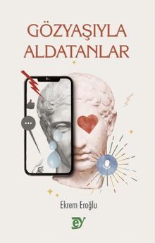 Gözyaşıyla Aldatanlar - Ekrem Eroğlu