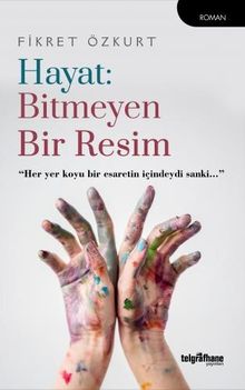 Hayat: Bitmeyen Bir Resim - Fikret Özkurt PDF İndir