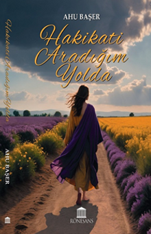 Hakikati Aradığım Yolda - Ahu  Başer PDF İndir
