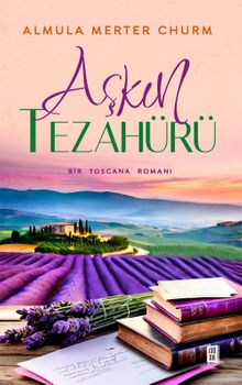 Aşkın Tezahürü  Bir Toscana Romanı - Almula Merter Churun PDF İndir