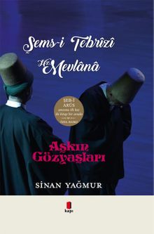 Aşkın Gözyaşları - Şems-i Tebrizi Hz. Mevlana - Sinan Yağmur