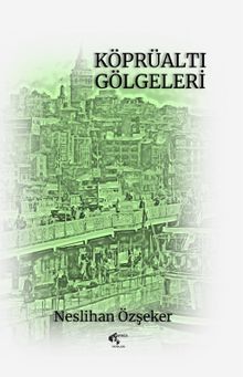 Köprüaltı Gölgeleri - Neslihan Özşeker PDF İndir