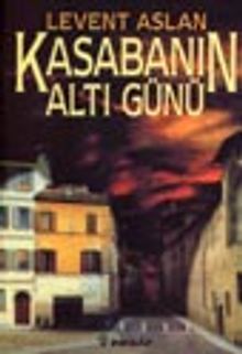 Kasabanın Altı Günü - Levent Aslan