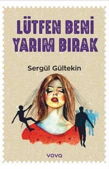 Lütfen Beni Yarım Bırak - Sergül Gültekin PDF İndir