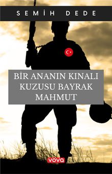 Bir Ananın Kınalı Kuzusu Bayrak Mahmut - Semih Dede PDF İndir