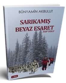 Sarıkamış Beyaz Esaret  Top Yolu - Bünyamin Akbulut PDF İndir