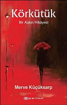 Körkütük  Bir Aşkın Hikayesi - Merve Küçüksarp PDF İndir