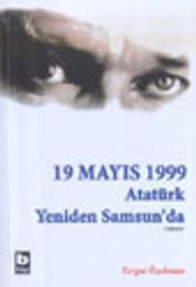 19 Mayıs 1999 Atatürk Yeniden Samsun'da - Turgut Özakman PDF İndir