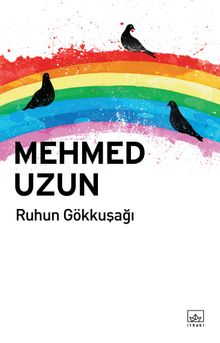 Ruhun Gökkuşağı - Mehmed Uzun