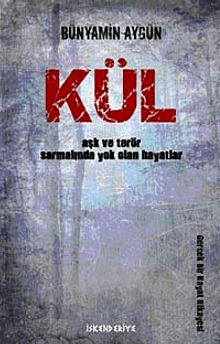 Kül  Aşk ve Terör Sarmalında Yok Olan Hayatlar - Bünyamin Aygün PDF İndir