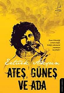 Ateş, Güneş ve Ada - Ertürk Akşun