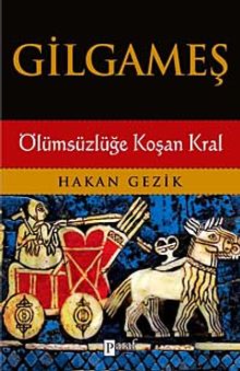 Gilgameş  Ölümsüzlüğe Koşan Kral - Hakan Gezik