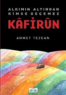 Kafirun  Alkımın Altından Kimse Geçemez - Ahmet Tezcan PDF İndir