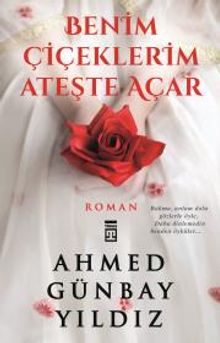 Benim Çiçeklerim Ateşte Açar - Ahmed Günbay Yıldız PDF İndir
