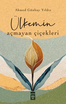 Ülkemin Açmayan Çiçekleri - Ahmed Günbay Yıldız PDF İndir