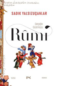 Rumi  Gerçeğin Güzel Huyu - Sadık Yalsızuçanlar