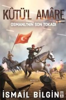 Kutü'l amare  Osmanlı'nın Son Tokadı - İsmail Bilgin