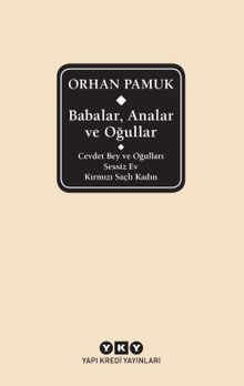 Babalar, Analar ve Oğullar  Cevdet Bey ve Oğulları - Sessiz Ev - Kırmızı Saçlı Kadın - Orhan Pamuk