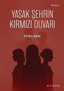 Yasak Şehrin Kırmızı Duvarı - Tuba Koç PDF İndir