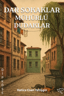Dar Sokaklar Mühürlü Dudaklar - Hatice Esen Yetişgin PDF İndir