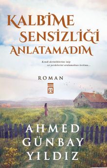 Kalbime Sensizliği Anlatamadım - Ahmed Günbay Yıldız PDF İndir