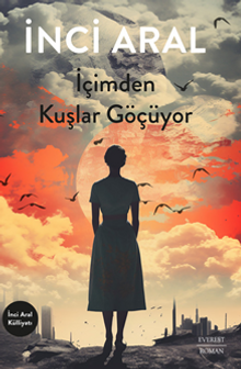İçimden Kuşlar Göçüyor - İnci Aral PDF İndir