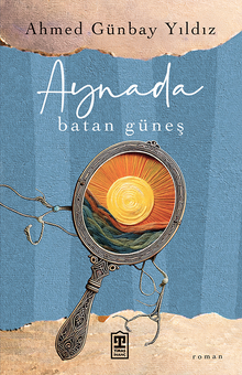 Aynada Batan Güneş - Ahmed Günbay Yıldız PDF İndir