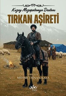 Tırkan Aşireti  Kuzey Mezopotamya Destanı - Mehmet Sinan Kaya PDF İndir