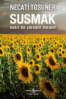 Susmak Nasıl da Yoruyor İnsanı! - Necati Tosuner