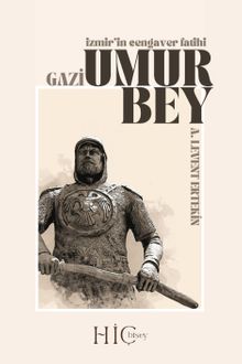 İzmir'in Cengaver Fatihi Gazi Umur Bey - A. Levent Ertekin
