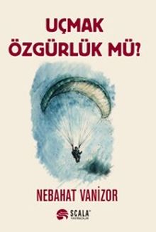 Uçmak Özgürlük Mü? - Nebahat Vanizor PDF İndir