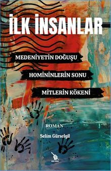 İlk İnsanlar  Medeniyetin Doğuşu, Homininlerin Sonu, Mitlerin Kökeni - Selim Gürselgil PDF İndir