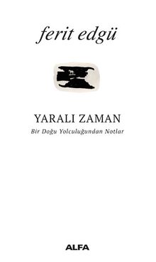 Yaralı Zaman  Bir Doğu Yolculuğundan Notlar - Ferit Edgü PDF İndir