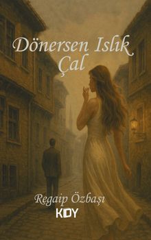 Dönersen Islık Çal - Regaip Özbaşı PDF İndir