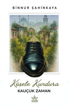 Kösele Kundura  Kauçuk Zaman - Binnur Şahinkaya PDF İndir