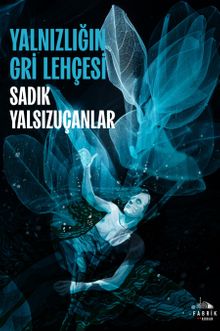 Yalnızlığın Gri Lehçesi - Sadık Yalsızuçanlar