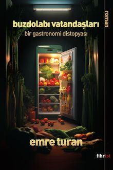 Buzdolabı Vatandaşları  Bir Gastronomi Distopyası - Emre Turan PDF İndir