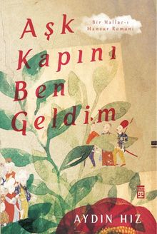 Aşk Kapını Ben Geldim  Bir Hallac-ı Mansur Romanı - Aydın Hız