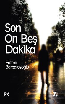 Son On Beş Dakika - Fatma Barbarosoğlu