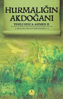 Hurmalığın Akdoğanı / Yesili Hoca Ahmed II - Mustafa Necati Sepetçioğlu PDF İndir
